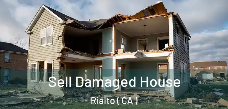  Sell Damaged House Rialto ( CA )