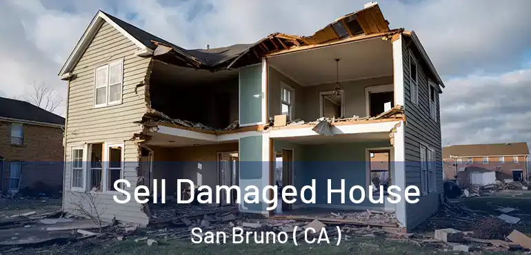  Sell Damaged House San Bruno ( CA )