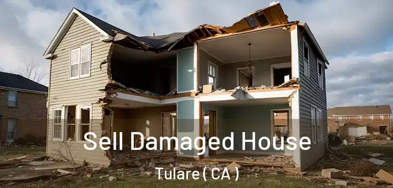 Sell Damaged House Tulare ( CA )