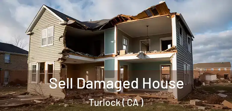  Sell Damaged House Turlock ( CA )