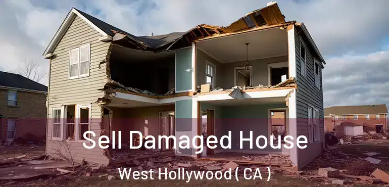 Sell Damaged House West Hollywood ( CA )