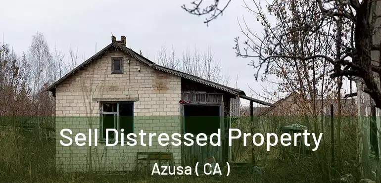 Sell Distressed Property Azusa ( CA )