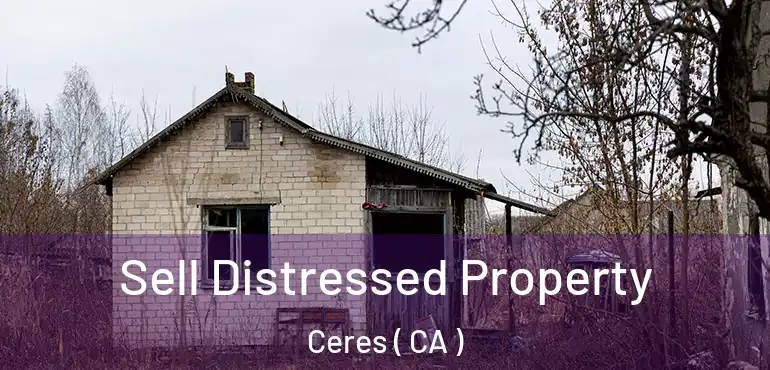 Sell Distressed Property Ceres ( CA )