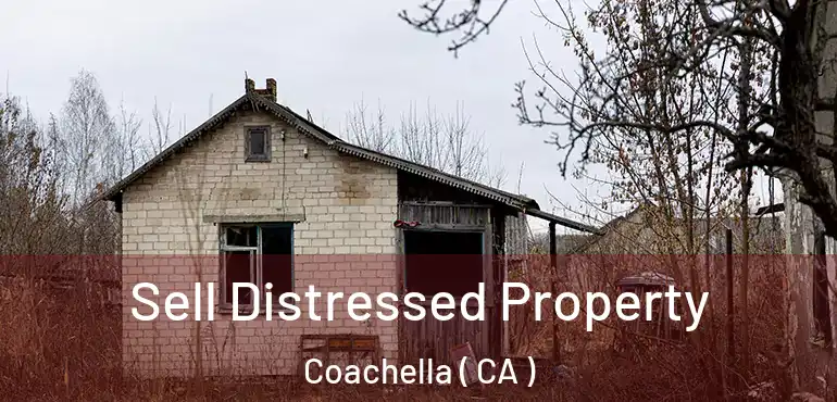  Sell Distressed Property Coachella ( CA )