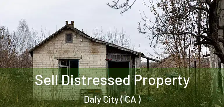  Sell Distressed Property Daly City ( CA )