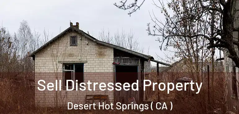  Sell Distressed Property Desert Hot Springs ( CA )