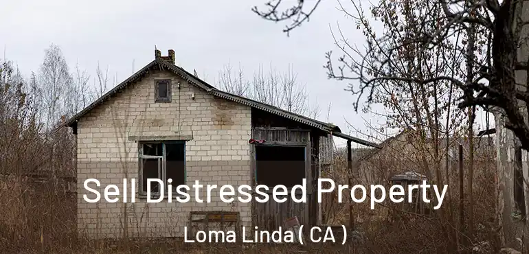  Sell Distressed Property Loma Linda ( CA )