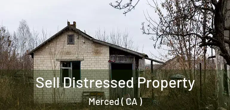 Sell Distressed Property Merced ( CA )