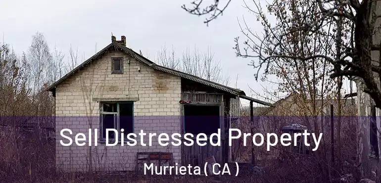  Sell Distressed Property Murrieta ( CA )