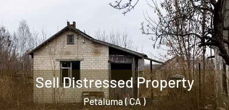  Sell Distressed Property Petaluma ( CA )