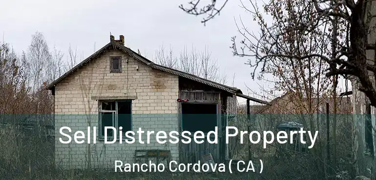 Sell Distressed Property Rancho Cordova ( CA )