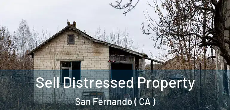 Sell Distressed Property San Fernando ( CA )