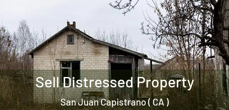 Sell Distressed Property San Juan Capistrano ( CA )