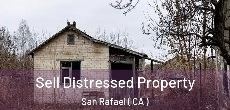 Sell Distressed Property San Rafael ( CA )
