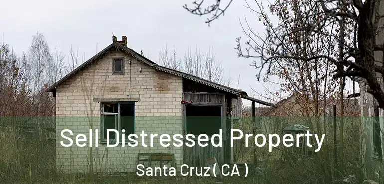 Sell Distressed Property Santa Cruz ( CA )
