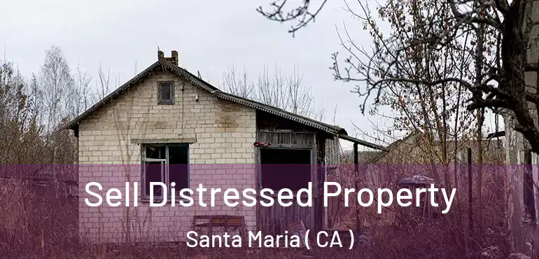  Sell Distressed Property Santa Maria ( CA )
