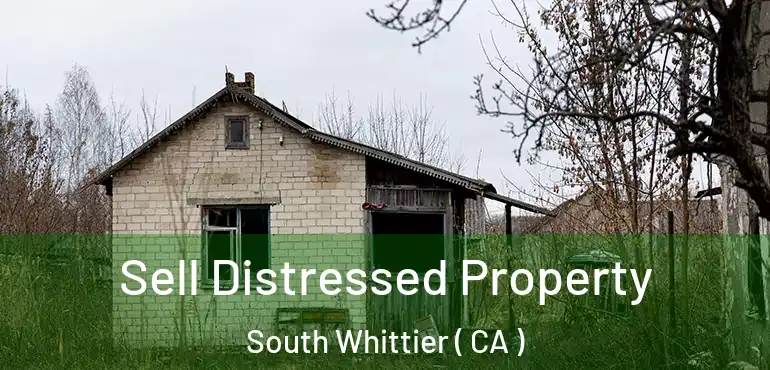  Sell Distressed Property South Whittier ( CA )