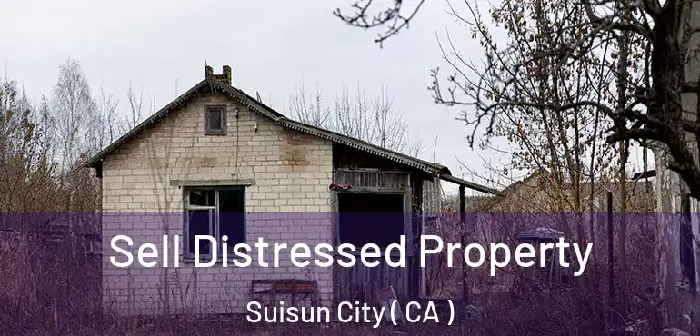 Sell Distressed Property Suisun City ( CA )