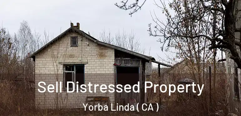 Sell Distressed Property Yorba Linda ( CA )