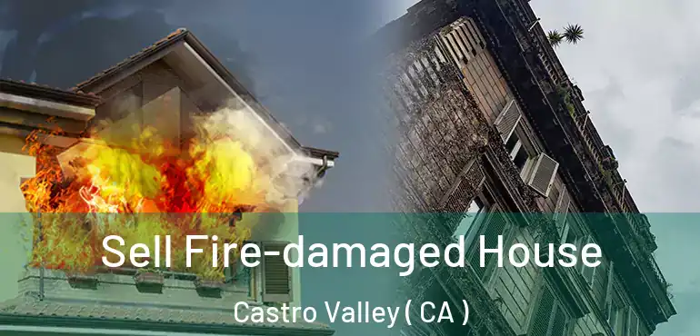  Sell Fire-damaged House Castro Valley ( CA )