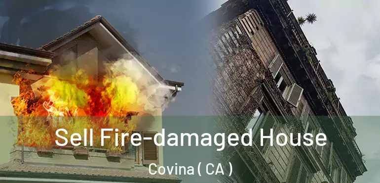  Sell Fire-damaged House Covina ( CA )