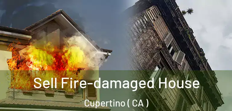  Sell Fire-damaged House Cupertino ( CA )