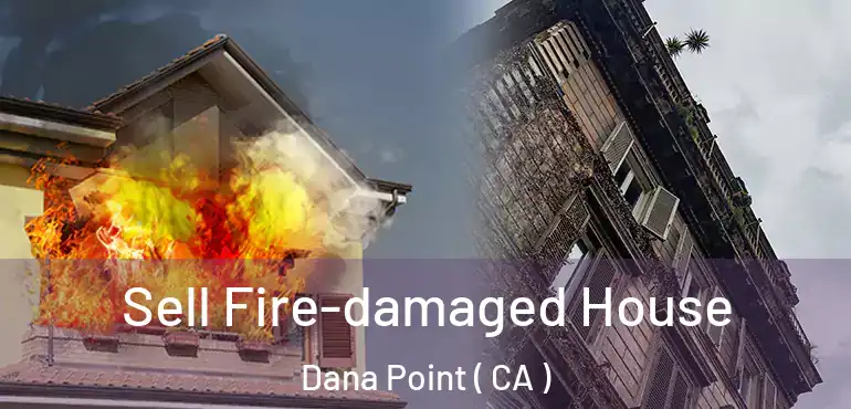  Sell Fire-damaged House Dana Point ( CA )