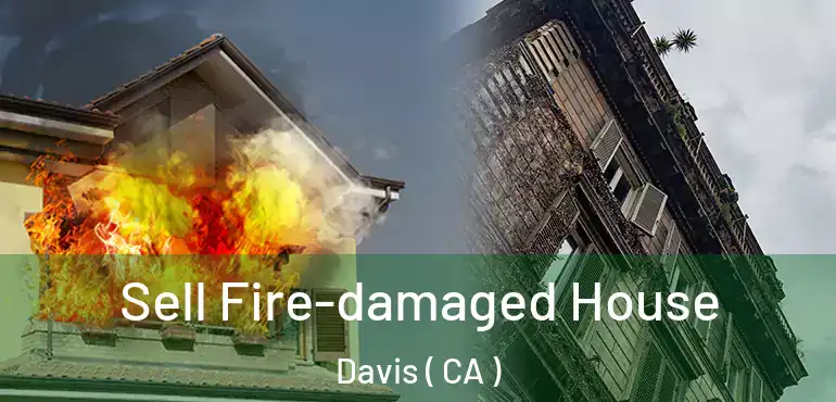  Sell Fire-damaged House Davis ( CA )