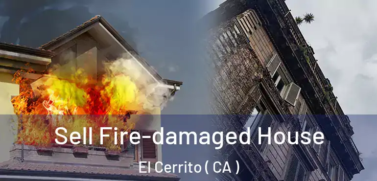 Sell Fire-damaged House El Cerrito ( CA )
