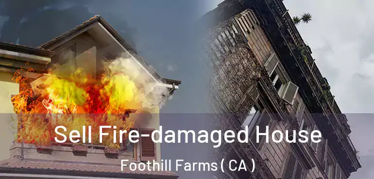  Sell Fire-damaged House Foothill Farms ( CA )