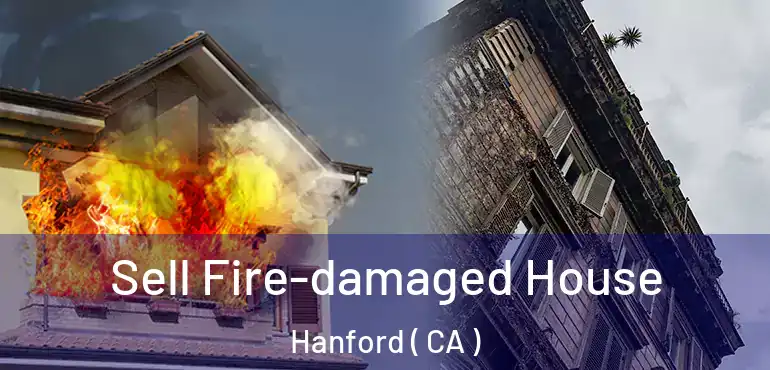  Sell Fire-damaged House Hanford ( CA )