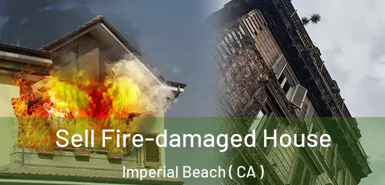  Sell Fire-damaged House Imperial Beach ( CA )