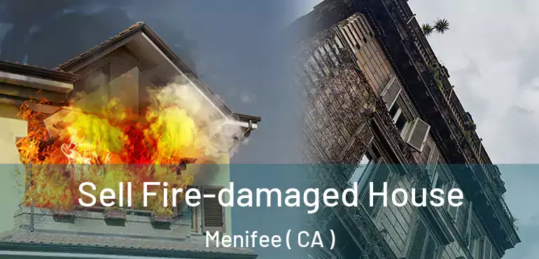 Sell Fire-damaged House Menifee ( CA )