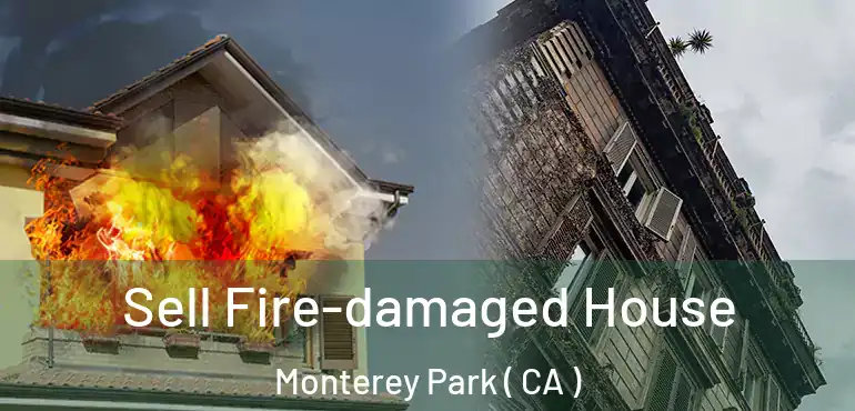 Sell Fire-damaged House Monterey Park ( CA )
