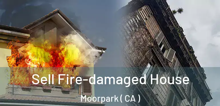  Sell Fire-damaged House Moorpark ( CA )