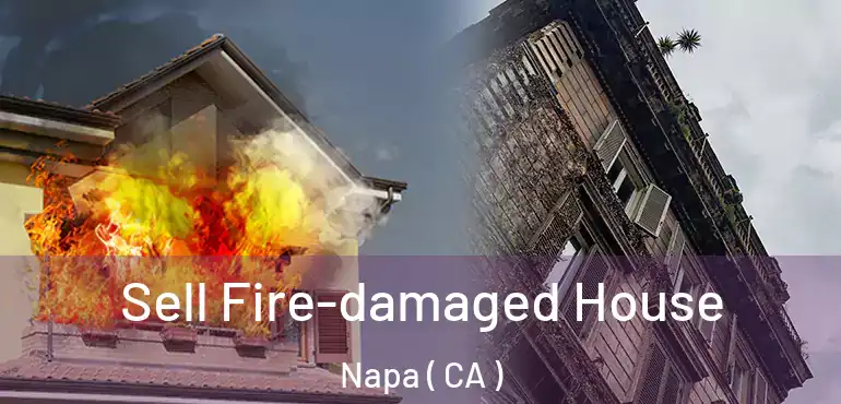  Sell Fire-damaged House Napa ( CA )
