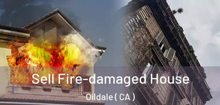  Sell Fire-damaged House Oildale ( CA )