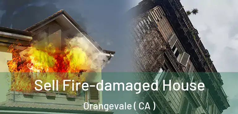 Sell Fire-damaged House Orangevale ( CA )