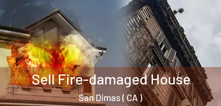  Sell Fire-damaged House San Dimas ( CA )