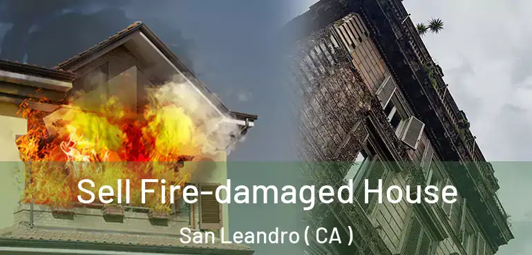  Sell Fire-damaged House San Leandro ( CA )
