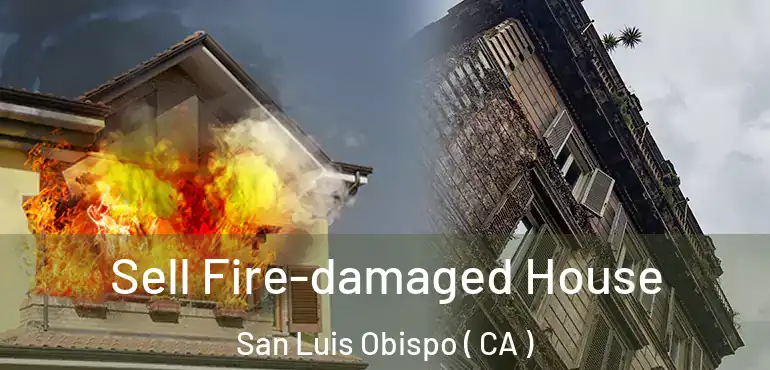  Sell Fire-damaged House San Luis Obispo ( CA )