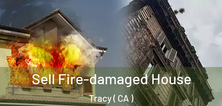  Sell Fire-damaged House Tracy ( CA )