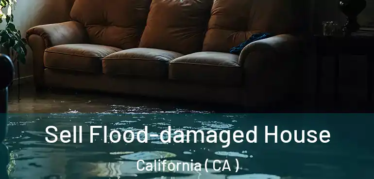  Sell Flood-damaged House California ( CA )
