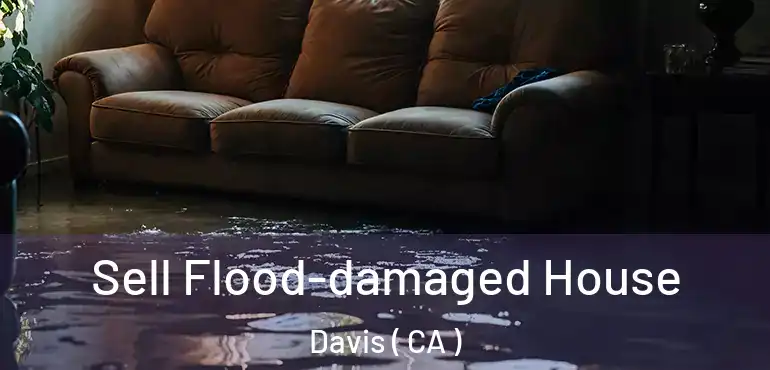  Sell Flood-damaged House Davis ( CA )