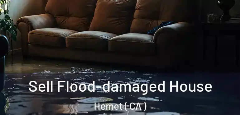 Sell Flood-damaged House Hemet ( CA )