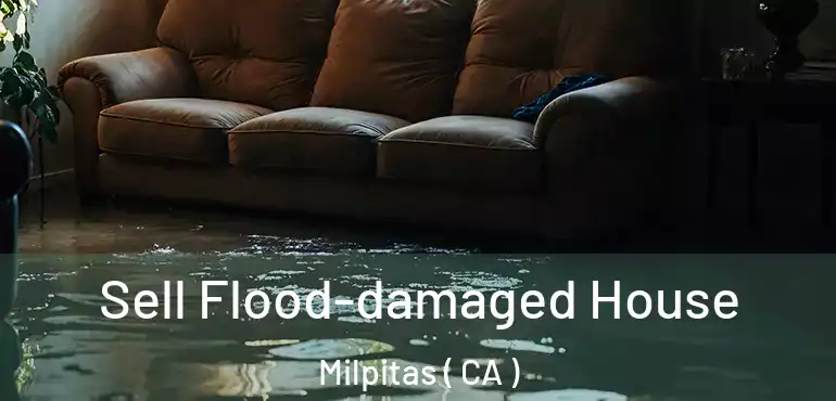  Sell Flood-damaged House Milpitas ( CA )