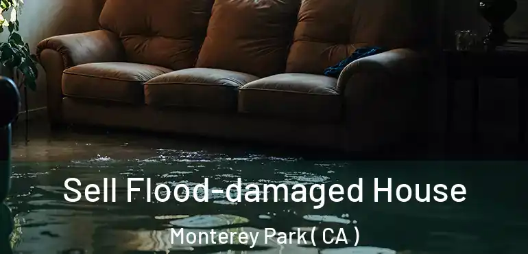  Sell Flood-damaged House Monterey Park ( CA )