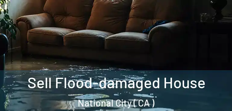Sell Flood-damaged House National City ( CA )