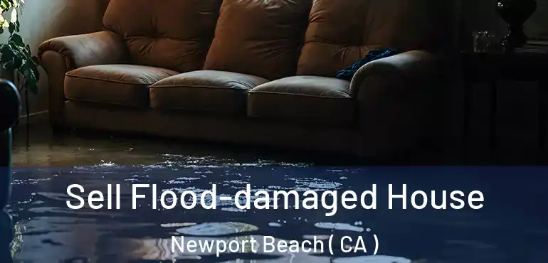  Sell Flood-damaged House Newport Beach ( CA )