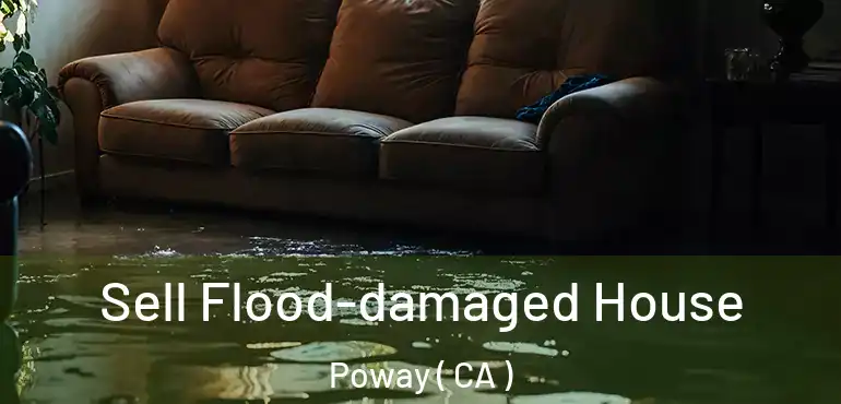  Sell Flood-damaged House Poway ( CA )